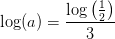 \log(a)=\frac{\log\left ( \tfrac{1}{2} \right )}{3}