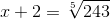 x+2=\sqrt[5\,]{243}
