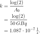\begin{align*} k &= \frac{\log(2)}{A_0} \\ &= \frac{\log(2)}{50\,GBq} \\ &= 1.087\cdot 10^{-7}\,\tfrac{1}{s}. \end{align*}