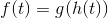 f(t) = g(h(t))