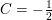 \small C=-\tfrac{1}{2}