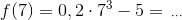 f(7)=0,2\cdot 7^3-5=\,_{\cdots}