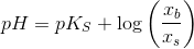 pH=pK_S + \log \left ( \frac{x_b}{x_s} \right )