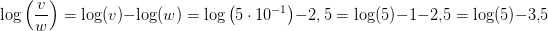 \! \! \! \! \! \! \! \! \! \! \! \! \log\left ( \frac{v}{w}\right )=\log(v)-\log(w)=\log\left ( 5\cdot 10^{-1} \right )-2,5=\log(5)-1-2{,}5=\log(5)-3{,}5