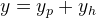 y=y_p+y_h