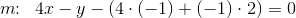 m\! \! :\; \; 4x-y-(4\cdot (-1)+(-1)\cdot 2)=0