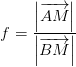 f=\frac{\left | \overrightarrow{AM} \right |}{\left |\overrightarrow{BM} \right |}