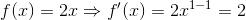 f(x) = 2x \Rightarrow f'(x) = 2x^{1-1} = 2