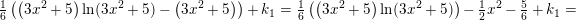 \small \! \! \! \! \! \! \! \! \! \! \! \! \! \! \! \! \! \! \! \! \! \! \! \! \! \tfrac{1}{6}\left ( \left (3x^2+5 \right )\ln(3x^2+5)-\left (3x^2+5 \right ) \right )+k_1=\tfrac{1}{6}\left ( \left (3x^2+5 \right )\ln(3x^2+5)\right)-\tfrac{1}{2}x^2-\tfrac{5}{6}+k_1=