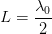 L=\frac{\lambda_ 0}{2}