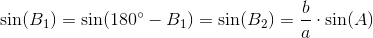 \sin(B_1)=\sin(180^{\circ}-B_1)=\sin(B_2)=\frac{b}{a}\cdot \sin(A)