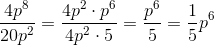 \frac{4p^8}{20p^2}=\frac{4p^2\cdot p^6}{4p^2\cdot 5}=\frac{p^6}{5}=\frac{1}{5}p^6