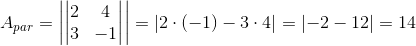A_{par}= \left | \left |\begin{matrix}2&4 \\ 3&-1\end{matrix}\right |\right | =\left |2\cdot (-1)-3\cdot 4\right |=\left |-2-12\right |=14