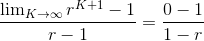 \frac{\lim_{K \rightarrow \infty}r^{K+1}-1}{r-1} = \frac{0-1}{1-r}