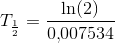 T_{\frac{1}{2}}=\frac{\ln(2)}{0{,}007534}