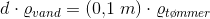 d\cdot \varrho _{vand}=\left ( {0{,}1\; m} \right )\cdot \varrho _{t\o mmer}