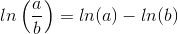 ln \left ( \frac{a}{b} \right )=ln(a)-ln(b)