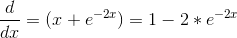 \frac{d}{dx}=(x+e^{-2x})=1-2*e^{-2x}