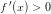 \small f{\, }'(x)>0