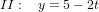 \small \small II:\; \;\; y=5-2t
