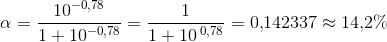 \alpha =\frac{10^{-0{,}78}}{1+10^{-0{,}78}}=\frac{1}{1+10\, ^ { 0{,}78}}=0{,}142337\approx 14{,}2\%