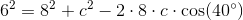 6^2=8^2+c^2-2\cdot 8\cdot c\cdot \cos(40^{\circ})