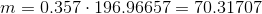 m=0.357\cdot 196.96657= 70.31707