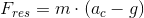 F_{res}=m\cdot \left ( a_c-g \right )