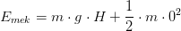 E_{mek}=m\cdot g\cdot H+\frac{1}{2}\cdot m\cdot 0^2