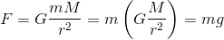 F = G\frac{mM}{r^2} = m\left( G\frac{M}{r^2}\right) = mg