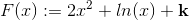 F(x):=2x^2+ln(x)+\mathbf{k}