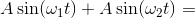 A\sin(\omega_1 t)+A\sin(\omega_2 t)=