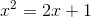 x^2=2x+1