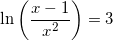 \small \small \ln\left (\frac{x-1}{x^2} \right )=3