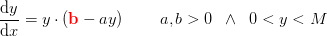 \frac{\mathrm{d} y}{\mathrm{d} x}= y\cdot (\mathbf{\color{Red} b}-ay)\; \; \; \; \; \; \; \; a,b>0\; \; \wedge \; \; 0<y<M