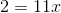 2=11x