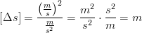 \left [ \Delta s \right ]=\frac{\left ( \frac{m}{s} \right )^2}{\frac{m}{s^2}}=\frac{m^2}{s^2}\cdot \frac{s^2}{m}=m