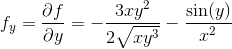 f_y=\frac{\partial f}{\partial y}=-\frac{3xy^2}{2\sqrt{xy^3}}-\frac{\sin(y)}{x^2}