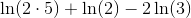 \ln(2\cdot 5)+\ln(2)-2\ln(3)