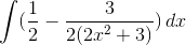 \int(\frac{1}{2} - \frac{3}{2(2x^2+3)})\,dx