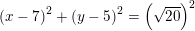 \small \left ( x-7 \right )^2+\left (y-5 \right )^2=\left ( \sqrt{20} \right )^2