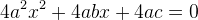 4a^2x^2+4abx+4ac=0