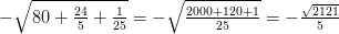 -\sqrt{80+\tfrac{24}{5}+\tfrac{1}{25}}=-\sqrt{\tfrac{2000+120+1}{25}}=-\tfrac{\sqrt{2121}}{5}