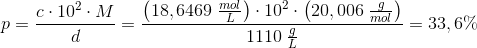 p=\frac{c\cdot 10^{2}\cdot M}{d}=\frac{\left (18,6469\; \frac{mol}{L} \right )\cdot 10^{2}\cdot \left (20,006\; \frac{g}{mol} \right )}{1110\; \frac{g}{L}}=33,6\%