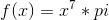 f(x)=x^7*pi