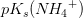 pK_s({N\! H_4}^+)