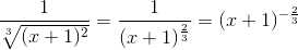 \frac{1}{\sqrt[3]{(x+1)^2}}=\frac{1}{(x+1)^{\frac{2}{3}}}=(x+1)^{-\frac{2}{3}}