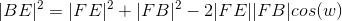 |BE|^{2}=|FE|^{2}+|FB|^{2}-2|FE||FB|cos(w)