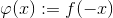 \varphi(x):=f(-x)