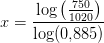 x=\frac{\log\left ( \frac{750}{1020} \right )}{\log(0{,}885)}